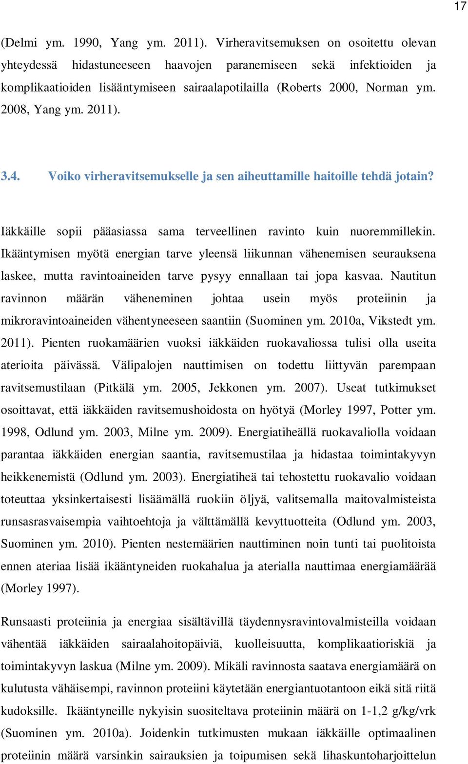 2011). 3.4. Voiko virheravitsemukselle ja sen aiheuttamille haitoille tehdä jotain? Iäkkäille sopii pääasiassa sama terveellinen ravinto kuin nuoremmillekin.