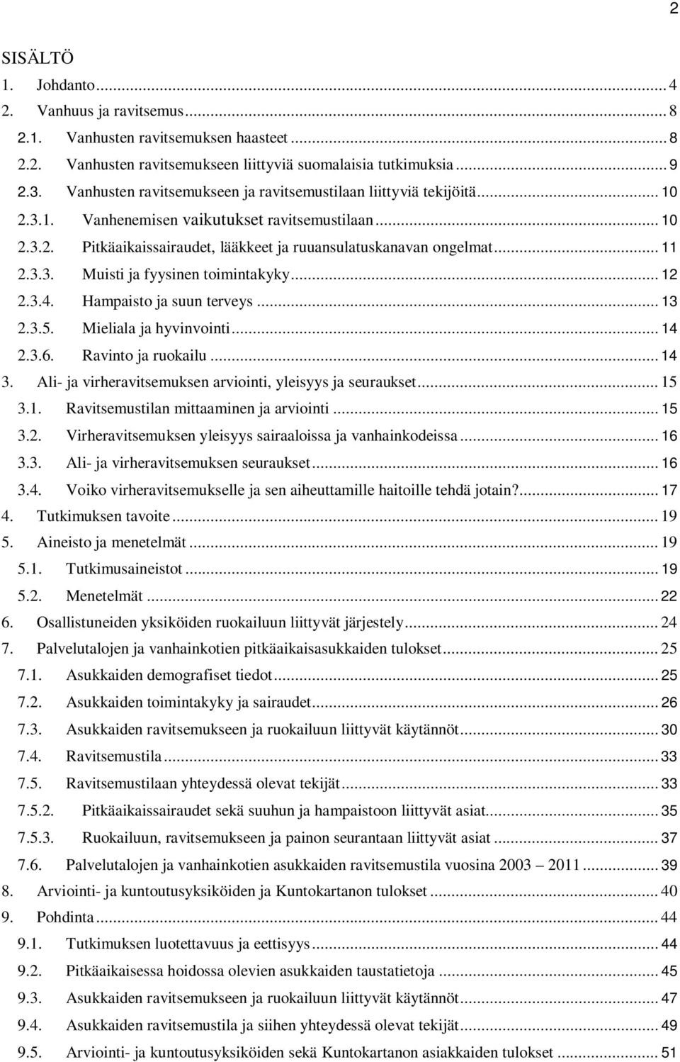 .. 11 2.3.3. Muisti ja fyysinen toimintakyky... 12 2.3.4. Hampaisto ja suun terveys... 13 2.3.5. Mieliala ja hyvinvointi... 14 2.3.6. Ravinto ja ruokailu... 14 3.