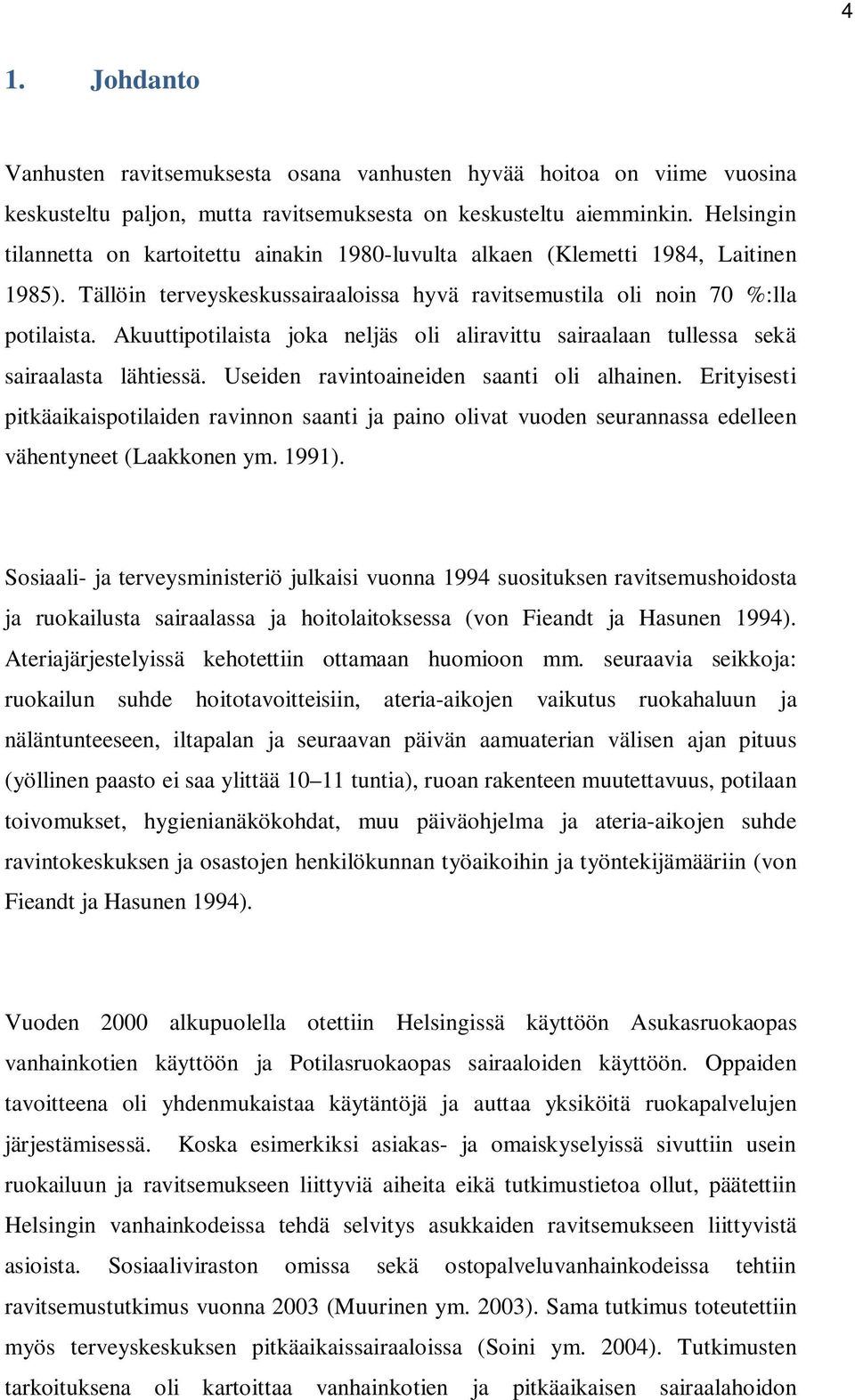 Akuuttipotilaista joka neljäs oli aliravittu sairaalaan tullessa sekä sairaalasta lähtiessä. Useiden ravintoaineiden saanti oli alhainen.