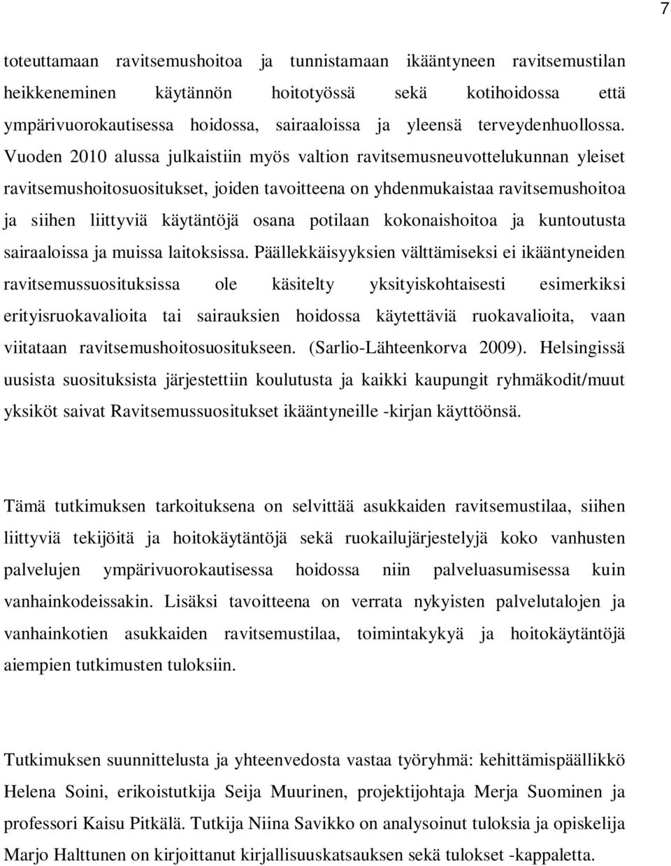 Vuoden 2010 alussa julkaistiin myös valtion ravitsemusneuvottelukunnan yleiset ravitsemushoitosuositukset, joiden tavoitteena on yhdenmukaistaa ravitsemushoitoa ja siihen liittyviä käytäntöjä osana