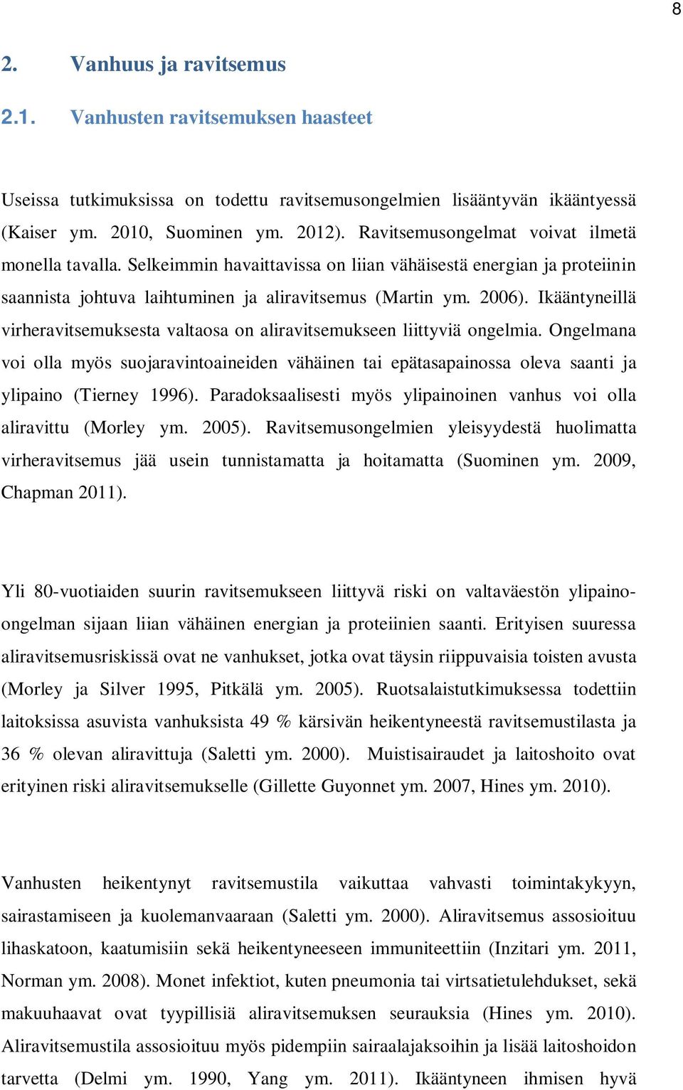 Ikääntyneillä virheravitsemuksesta valtaosa on aliravitsemukseen liittyviä ongelmia. Ongelmana voi olla myös suojaravintoaineiden vähäinen tai epätasapainossa oleva saanti ja ylipaino (Tierney 1996).