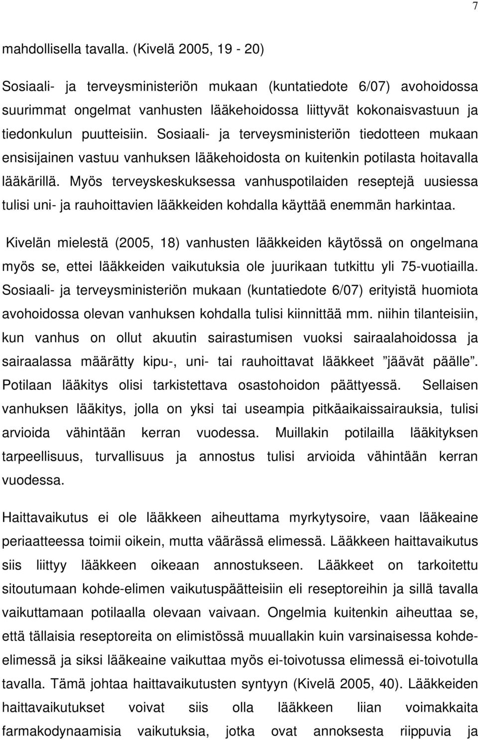 Sosiaali- ja terveysministeriön tiedotteen mukaan ensisijainen vastuu vanhuksen lääkehoidosta on kuitenkin potilasta hoitavalla lääkärillä.