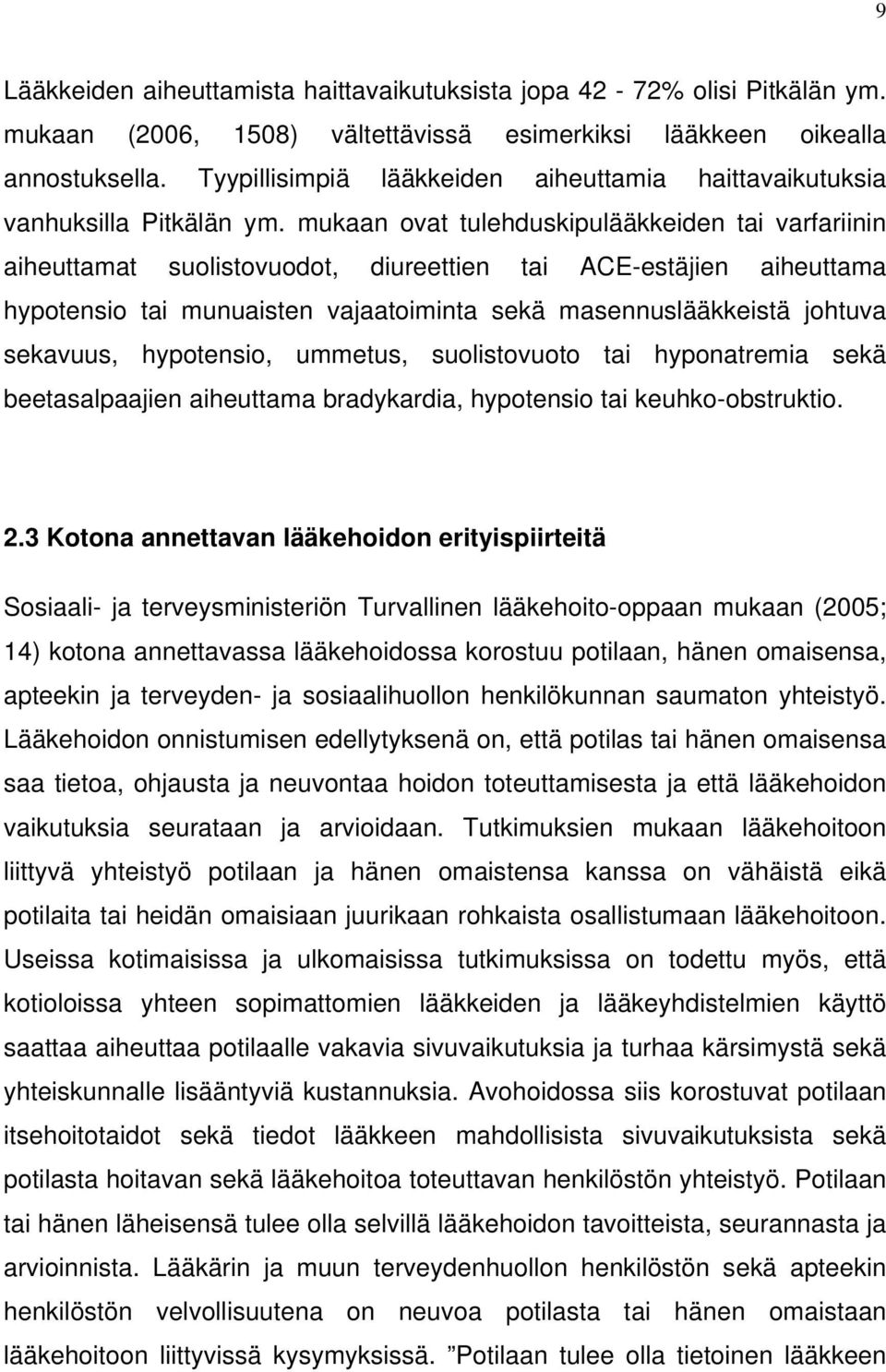 mukaan ovat tulehduskipulääkkeiden tai varfariinin aiheuttamat suolistovuodot, diureettien tai ACE-estäjien aiheuttama hypotensio tai munuaisten vajaatoiminta sekä masennuslääkkeistä johtuva