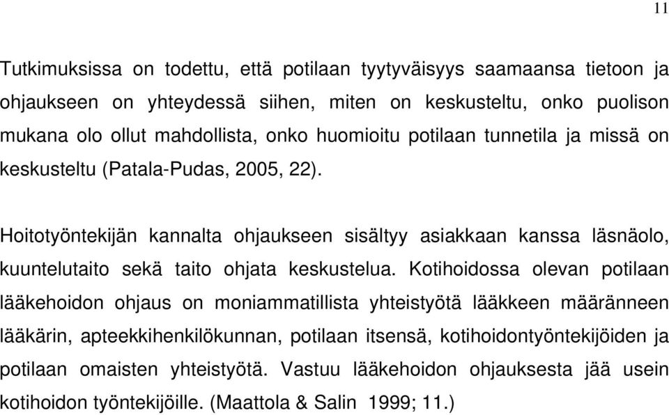 Hoitotyöntekijän kannalta ohjaukseen sisältyy asiakkaan kanssa läsnäolo, kuuntelutaito sekä taito ohjata keskustelua.