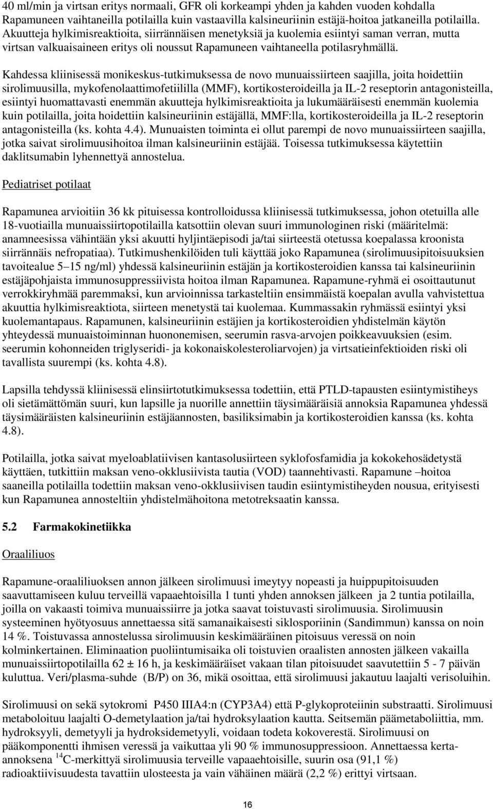 Kahdessa kliinisessä monikeskus-tutkimuksessa de novo munuaissiirteen saajilla, joita hoidettiin sirolimuusilla, mykofenolaattimofetiililla (MMF), kortikosteroideilla ja IL-2 reseptorin