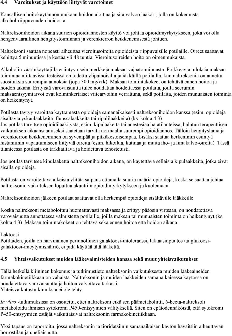 Naltreksoni saattaa nopeasti aiheuttaa vieroitusoireita opioideista riippuvaisille potilaille. Oireet saattavat kehittyä 5 minuutissa ja kestää yli 48 tuntia.