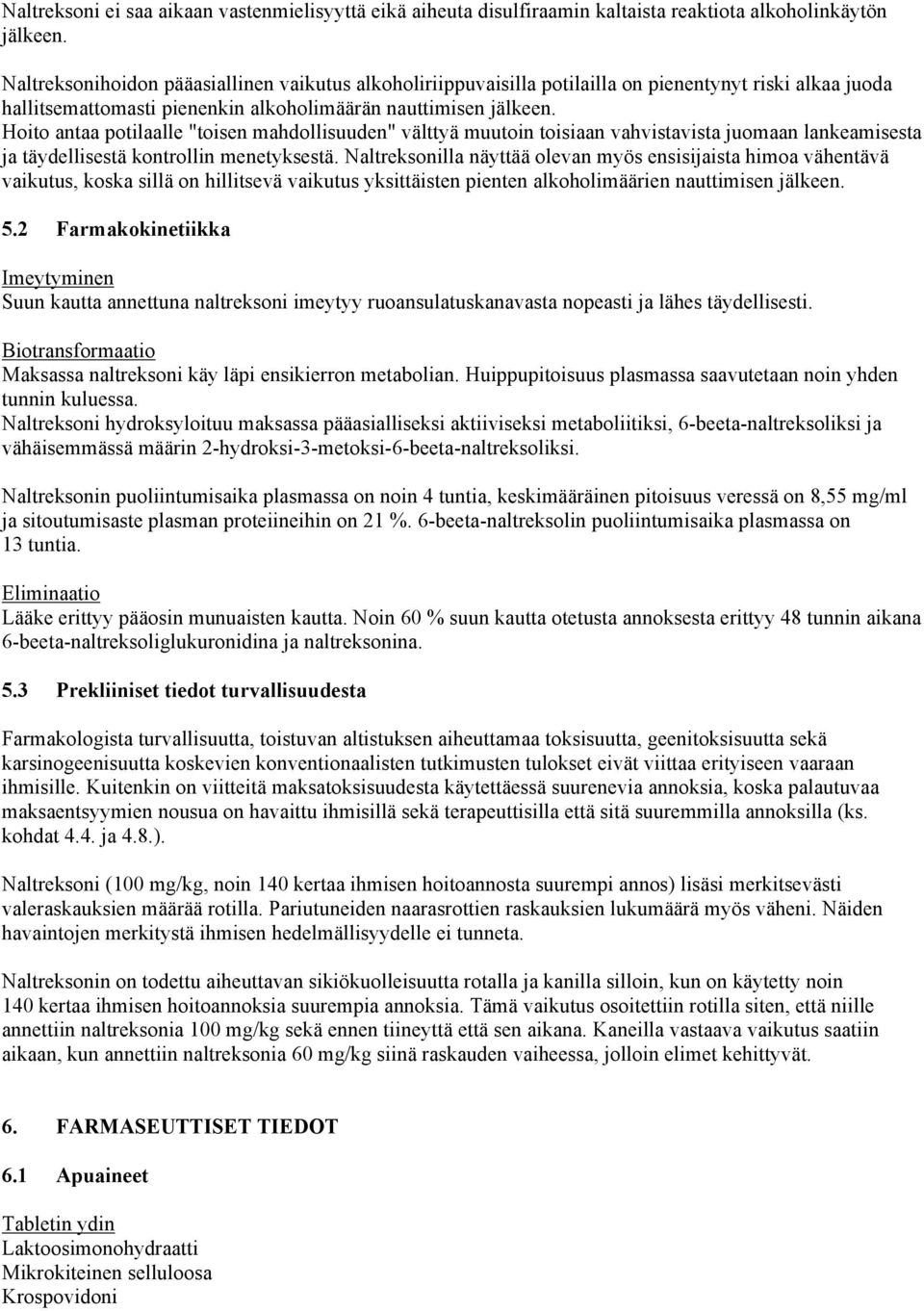 Hoito antaa potilaalle "toisen mahdollisuuden" välttyä muutoin toisiaan vahvistavista juomaan lankeamisesta ja täydellisestä kontrollin menetyksestä.