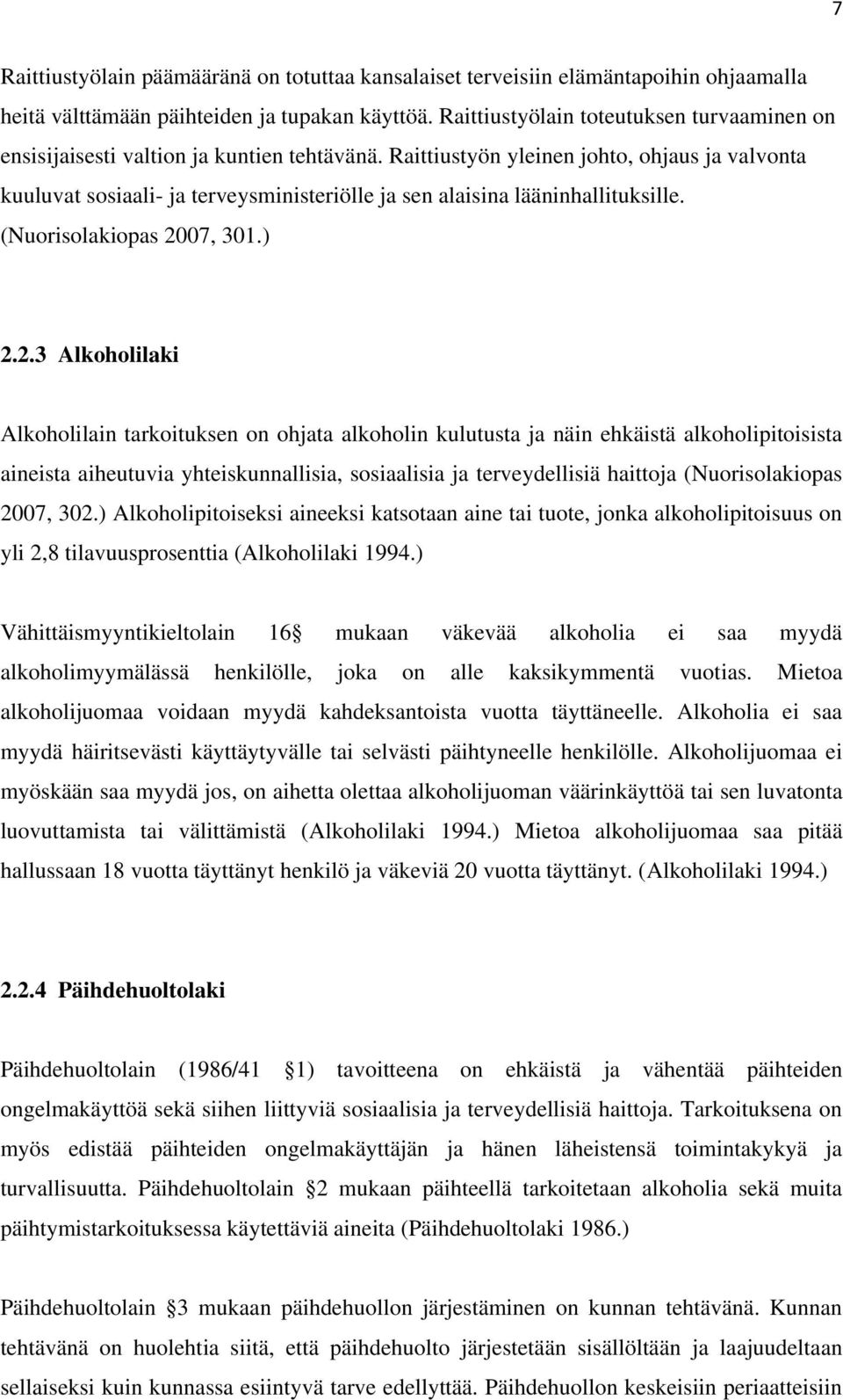 Raittiustyön yleinen johto, ohjaus ja valvonta kuuluvat sosiaali- ja terveysministeriölle ja sen alaisina lääninhallituksille. (Nuorisolakiopas 20