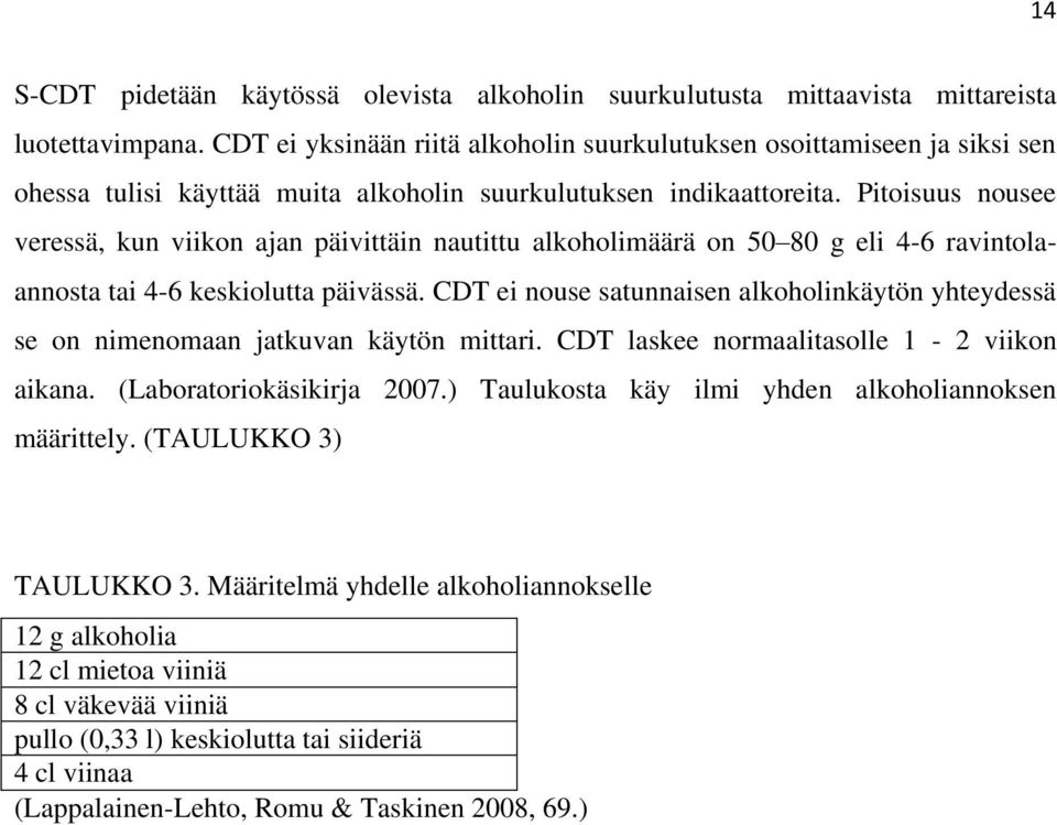 Pitoisuus nousee veressä, kun viikon ajan päivittäin nautittu alkoholimäärä on 50 80 g eli 4-6 ravintolaannosta tai 4-6 keskiolutta päivässä.