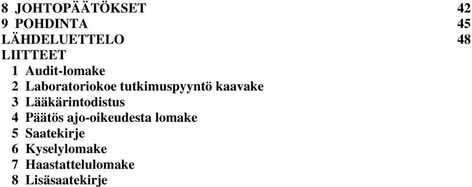 kaavake 3 Lääkärintodistus 4 Päätös ajo-oikeudesta lomake