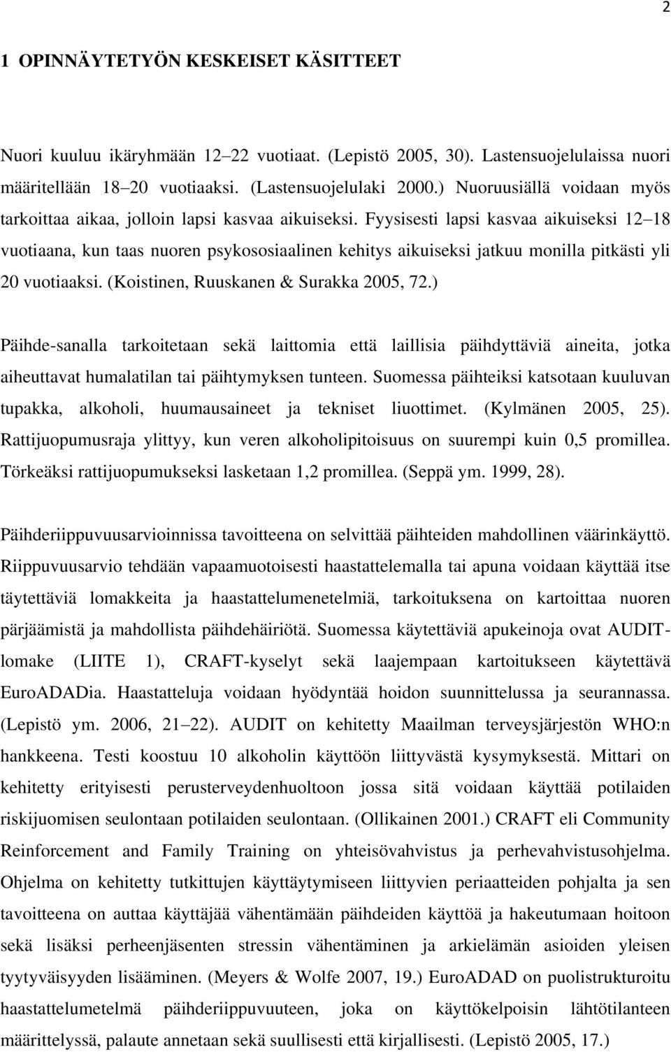 Fyysisesti lapsi kasvaa aikuiseksi 12 18 vuotiaana, kun taas nuoren psykososiaalinen kehitys aikuiseksi jatkuu monilla pitkästi yli 20 vuotiaaksi. (Koistinen, Ruuskanen & Surakka 2005, 72.