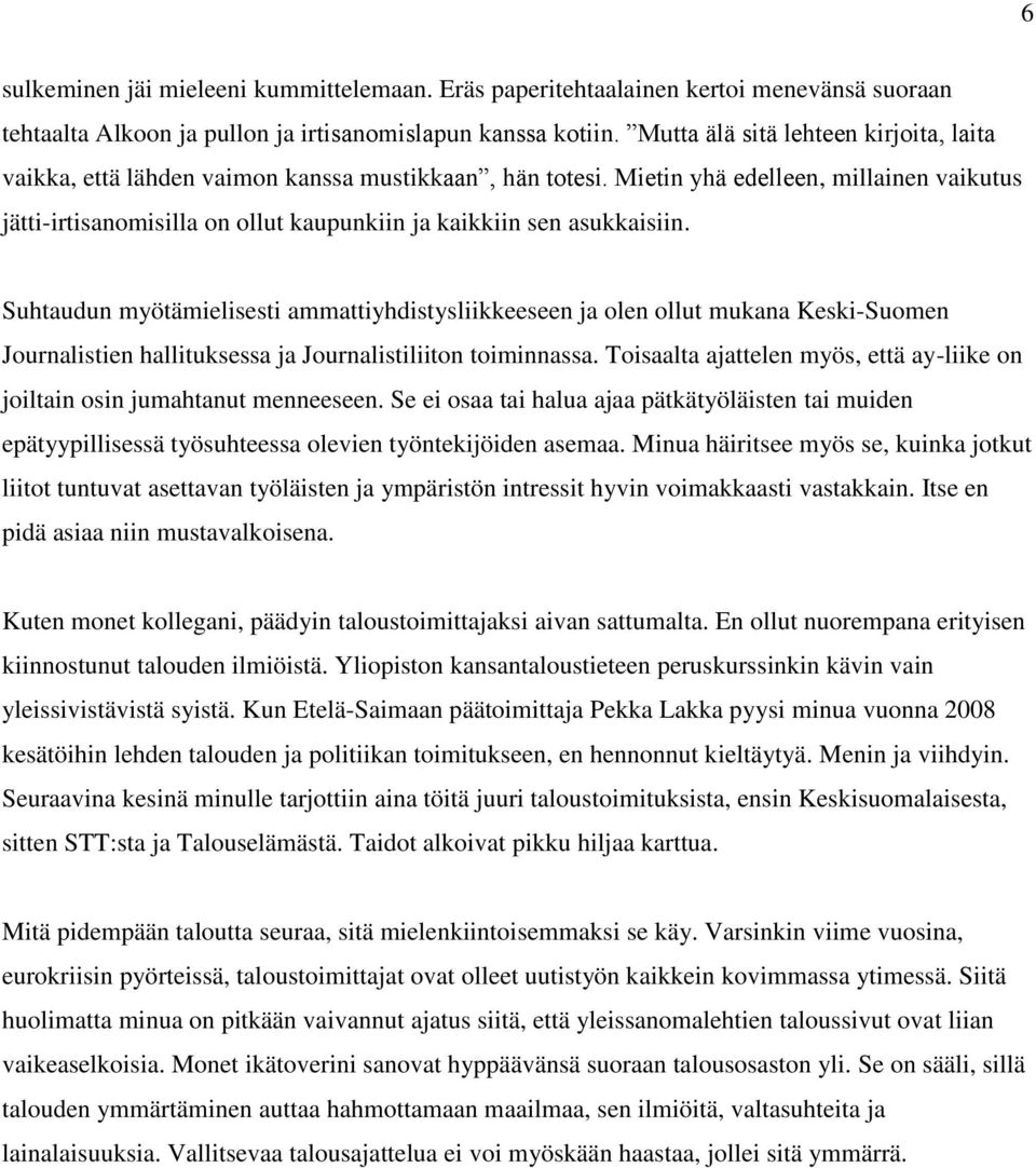 Mietin yhä edelleen, millainen vaikutus jätti-irtisanomisilla on ollut kaupunkiin ja kaikkiin sen asukkaisiin.