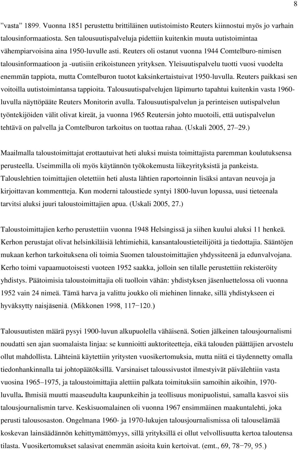 Reuters oli ostanut vuonna 1944 Comtelburo-nimisen talousinformaatioon ja -uutisiin erikoistuneen yrityksen.