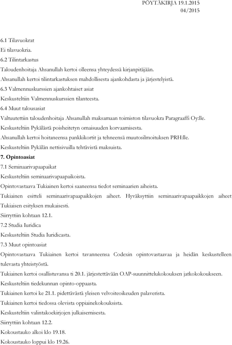 Keskusteltiin Pykälästä poisheitetyn omaisuuden korvaamisesta. Ahsanullah kertoi hoitaneensa pankkikortit ja tehneensä muutosilmoituksen PRH:lle.