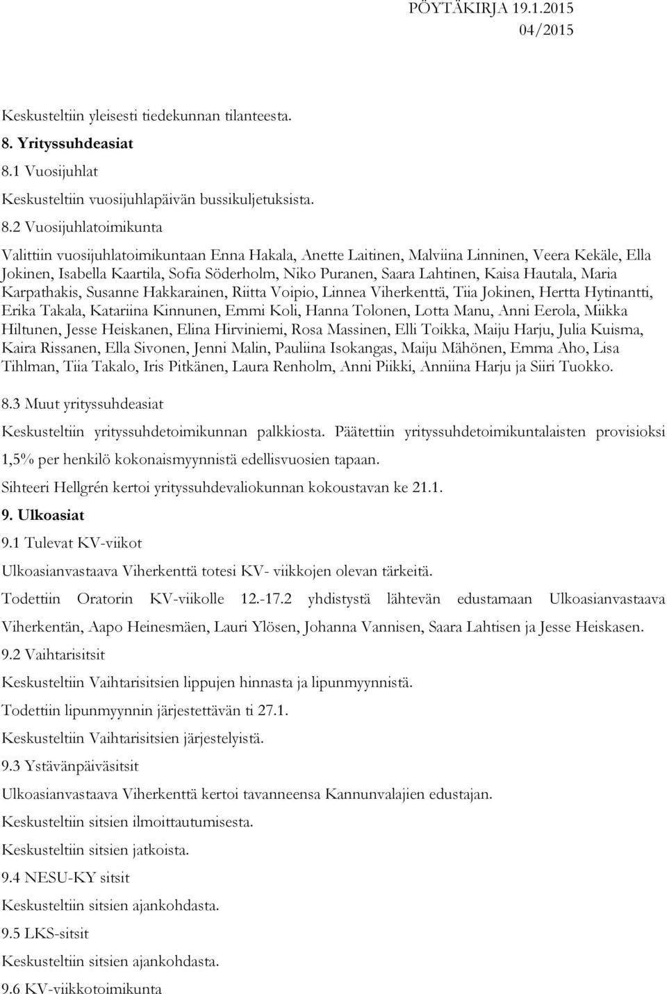 1 Vuosijuhlat Keskusteltiin vuosijuhlapäivän bussikuljetuksista. 8.