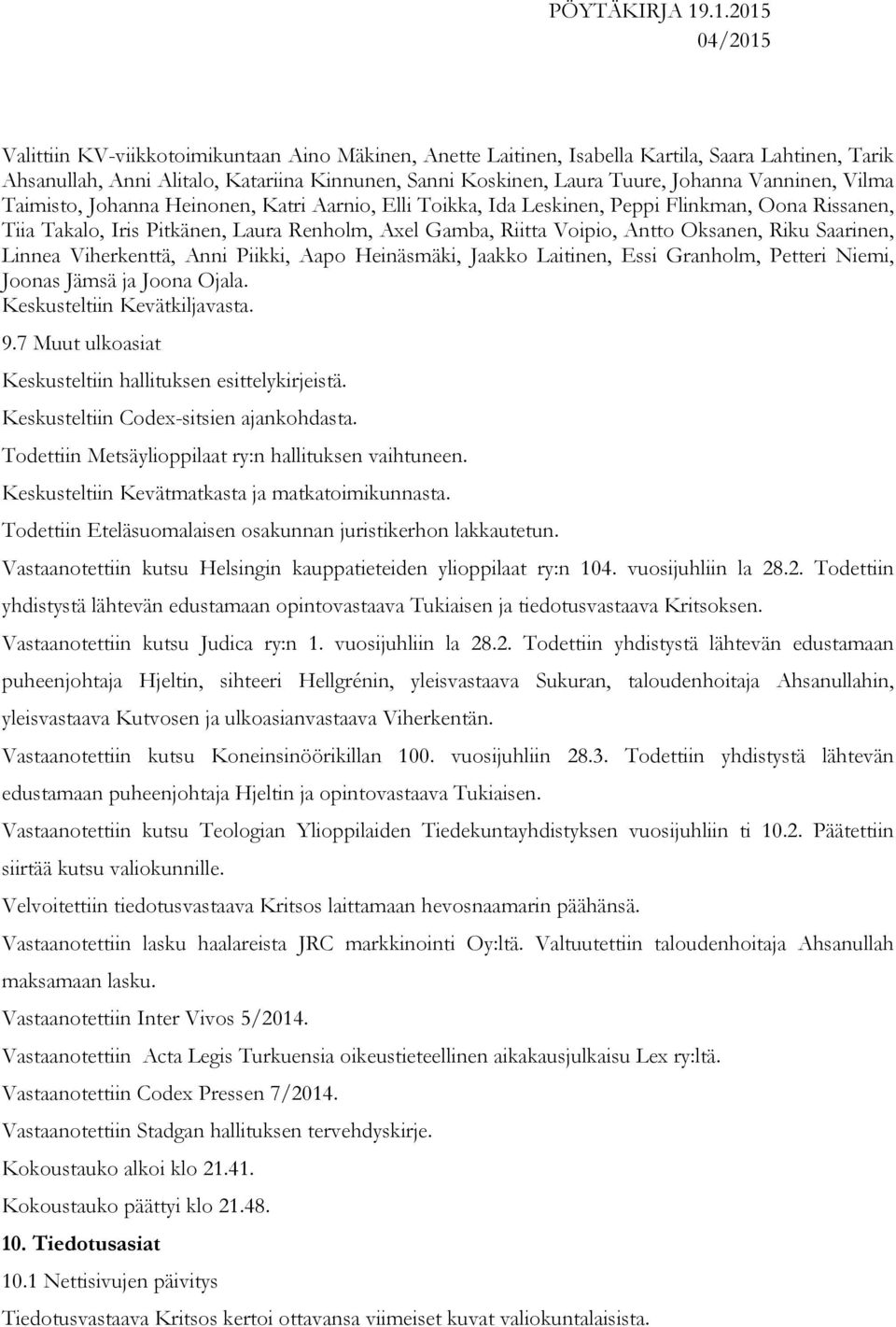 Saarinen, Linnea Viherkenttä, Anni Piikki, Aapo Heinäsmäki, Jaakko Laitinen, Essi Granholm, Petteri Niemi, Joonas Jämsä ja Joona Ojala. Keskusteltiin Kevätkiljavasta. 9.