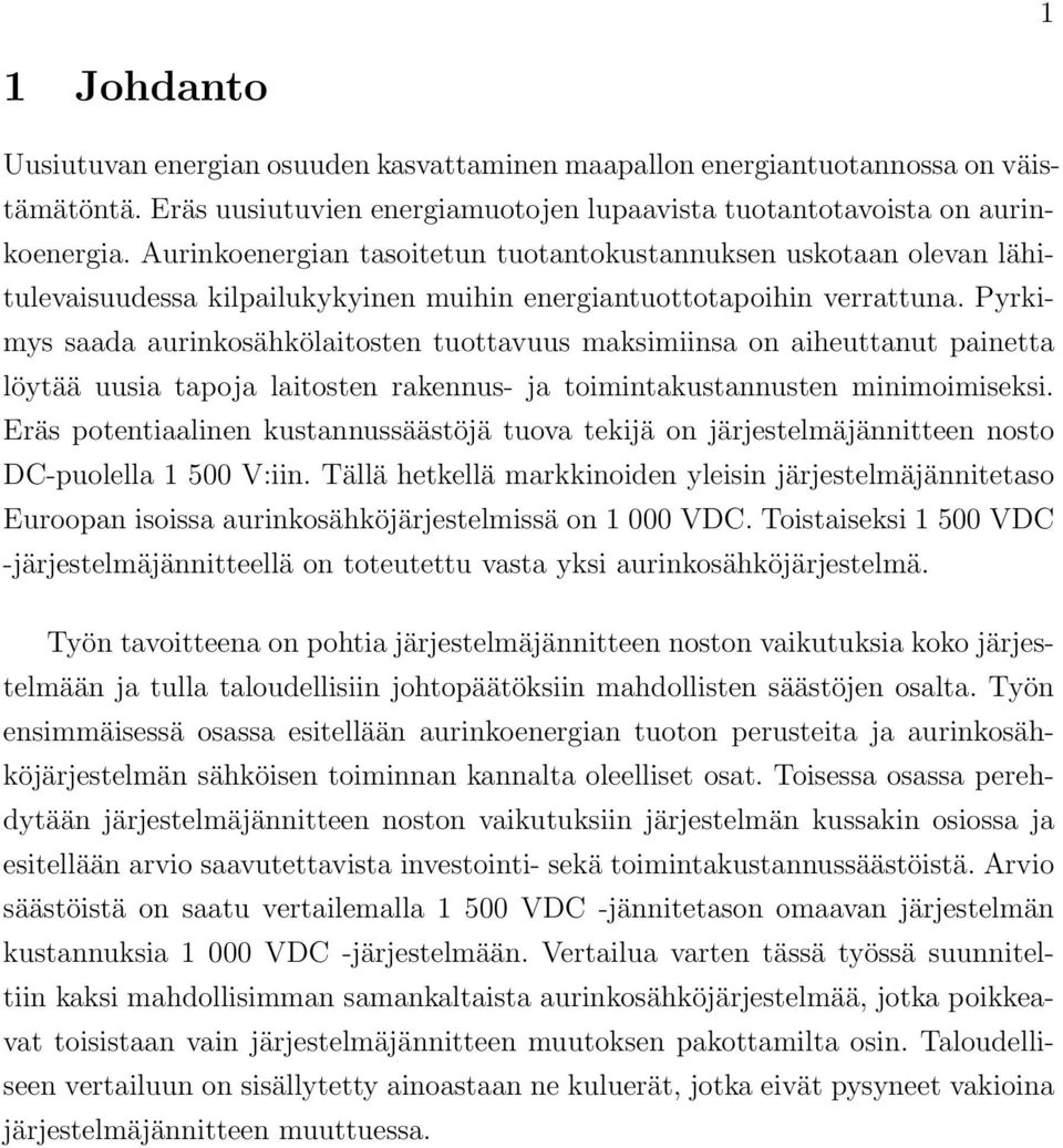 Pyrkimys saada aurinkosähkölaitosten tuottavuus maksimiinsa on aiheuttanut painetta löytää uusia tapoja laitosten rakennus- ja toimintakustannusten minimoimiseksi.