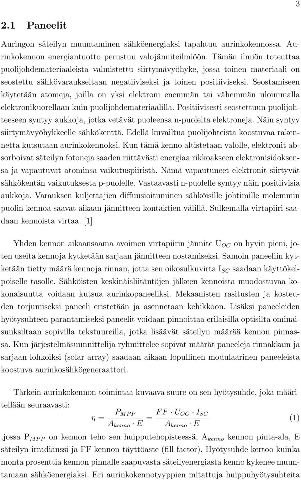 Seostamiseen käytetään atomeja, joilla on yksi elektroni enemmän tai vähemmän uloimmalla elektronikuorellaan kuin puolijohdemateriaalilla.