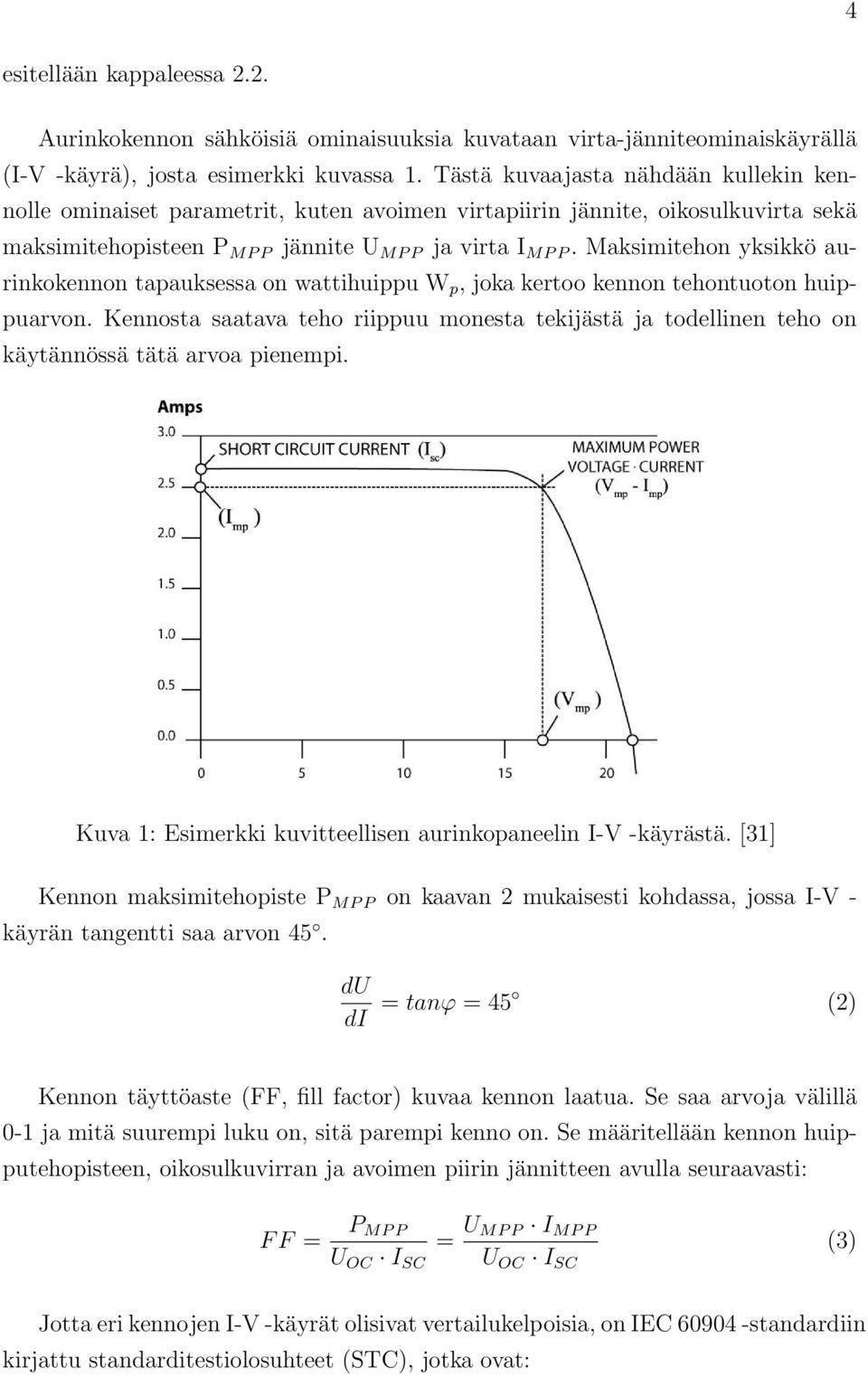 Maksimitehon yksikkö aurinkokennon tapauksessa on wattihuippu W p, joka kertoo kennon tehontuoton huippuarvon.