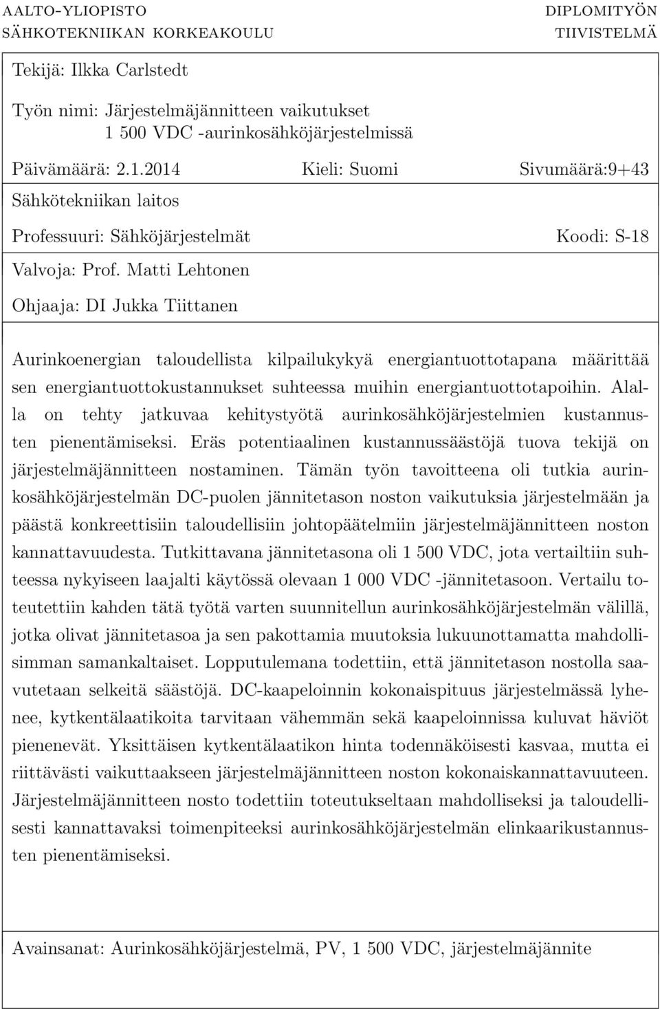 Matti Lehtonen Ohjaaja: DI Jukka Tiittanen Aurinkoenergian taloudellista kilpailukykyä energiantuottotapana määrittää sen energiantuottokustannukset suhteessa muihin energiantuottotapoihin.