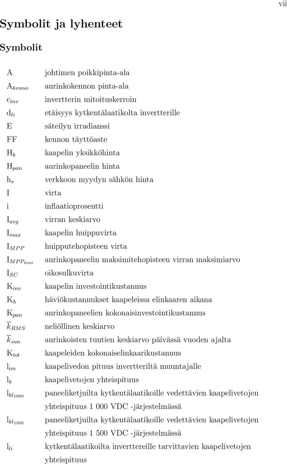 verkkoon myydyn sähkön hinta virta inflaatioprosentti virran keskiarvo kaapelin huippuvirta huipputehopisteen virta aurinkopaneelin maksimitehopisteen virran maksimiarvo oikosulkuvirta kaapelin