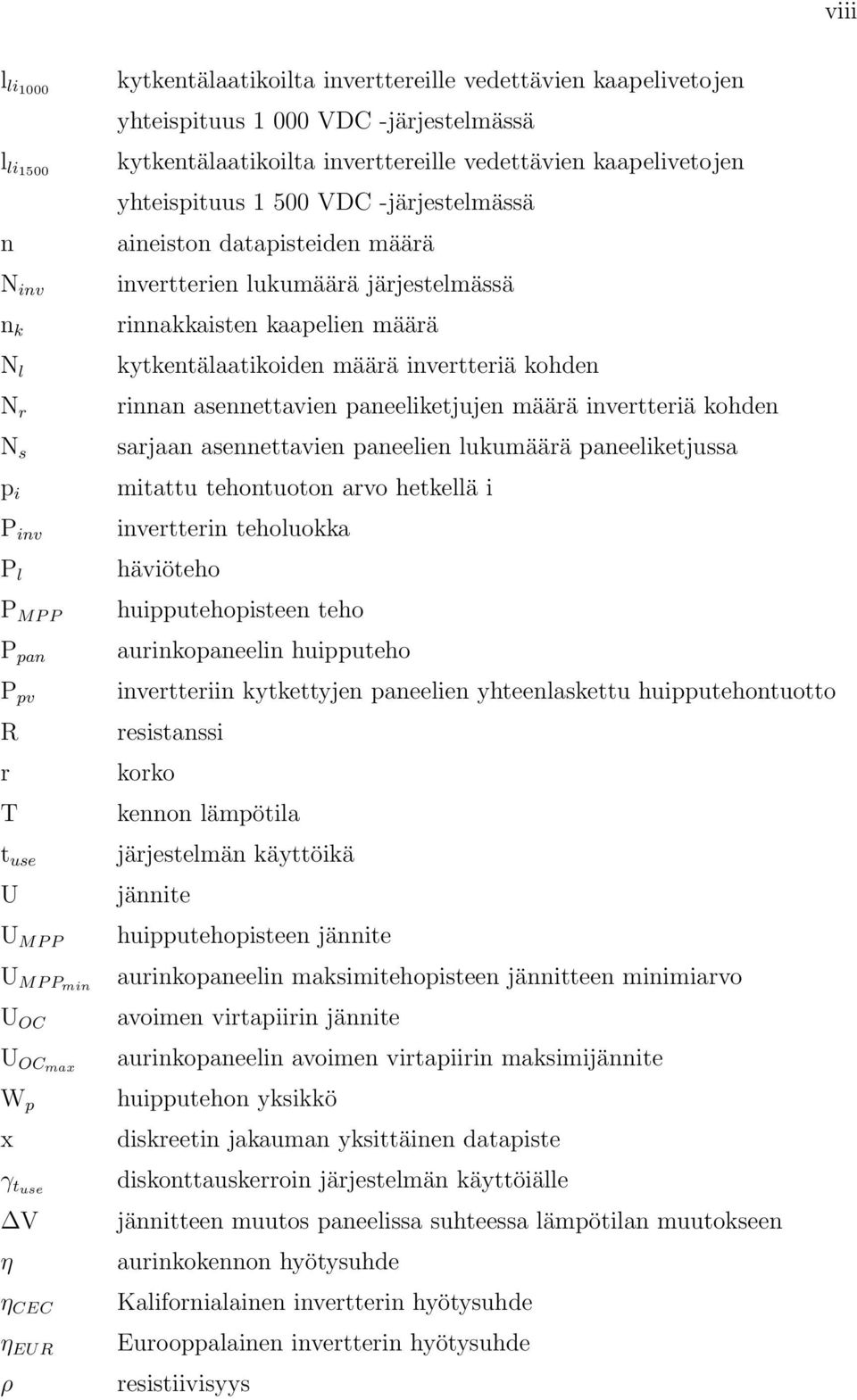 invertterien lukumäärä järjestelmässä rinnakkaisten kaapelien määrä kytkentälaatikoiden määrä invertteriä kohden rinnan asennettavien paneeliketjujen määrä invertteriä kohden sarjaan asennettavien