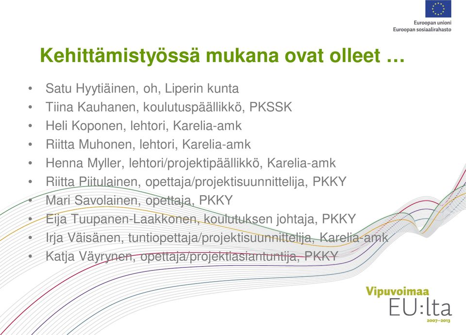 Riitta Piitulainen, opettaja/projektisuunnittelija, PKKY Mari Savolainen, opettaja, PKKY Eija Tuupanen-Laakkonen,