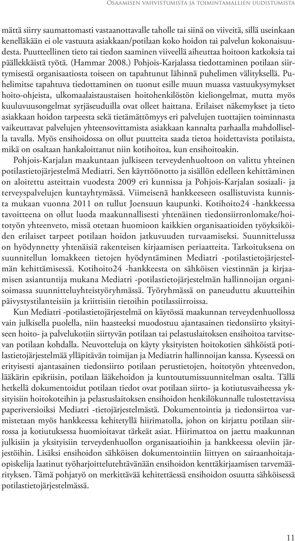 ) Pohjois-Karjalassa tiedottaminen potilaan siirtymisestä organisaatiosta toiseen on tapahtunut lähinnä puhelimen välityksellä.
