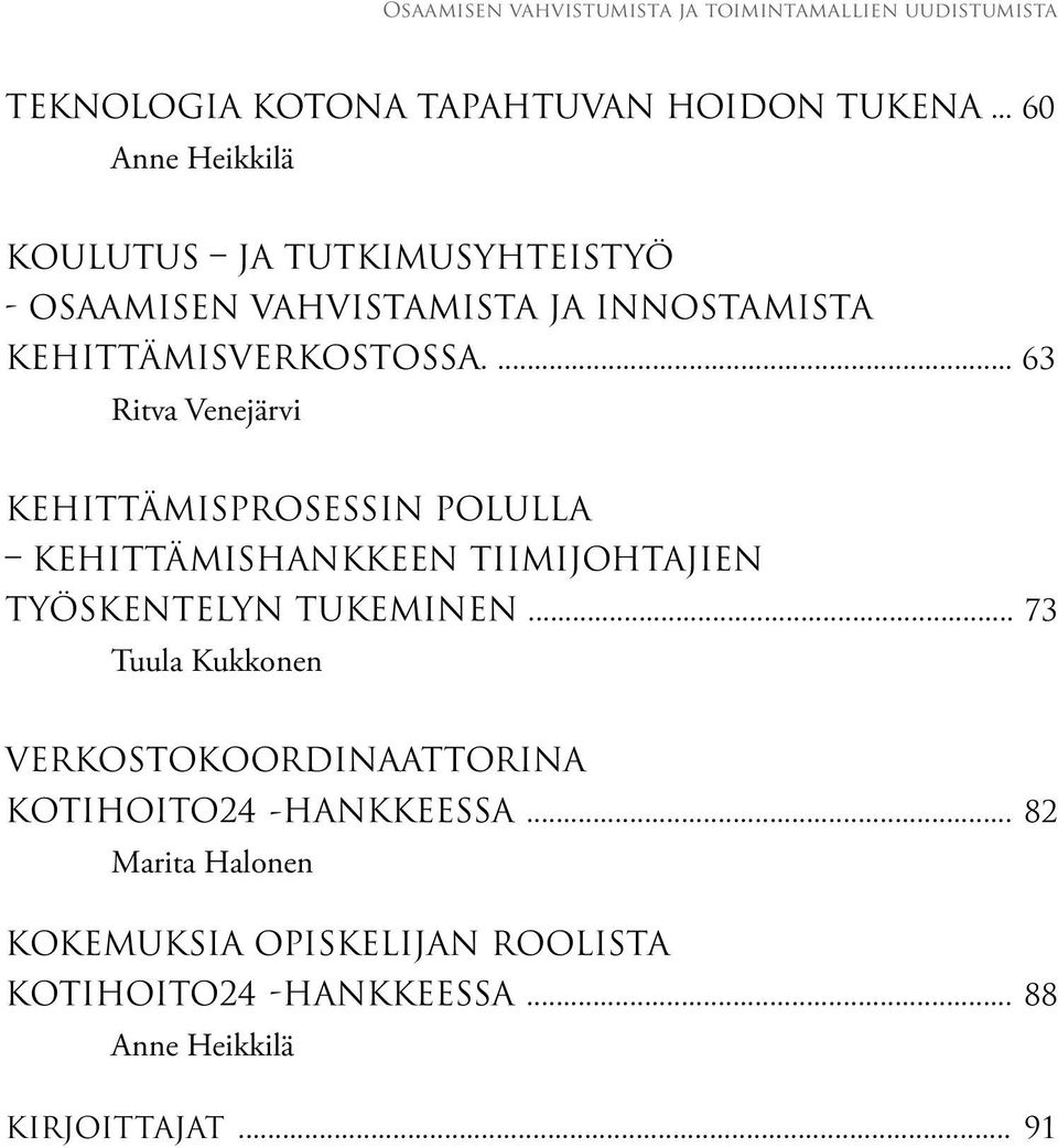 ... 63 Ritva Venejärvi kehittämisprosessin polulla KEHITTÄMISHANKKEEN TIIMIJOHTAJIEN TYÖSKENTELYN TUKEMINEN.