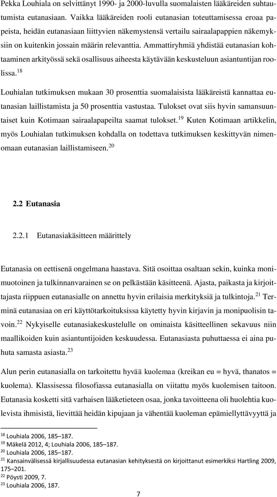 Ammattiryhmiä yhdistää eutanasian kohtaaminen arkityössä sekä osallisuus aiheesta käytävään keskusteluun asiantuntijan roolissa.