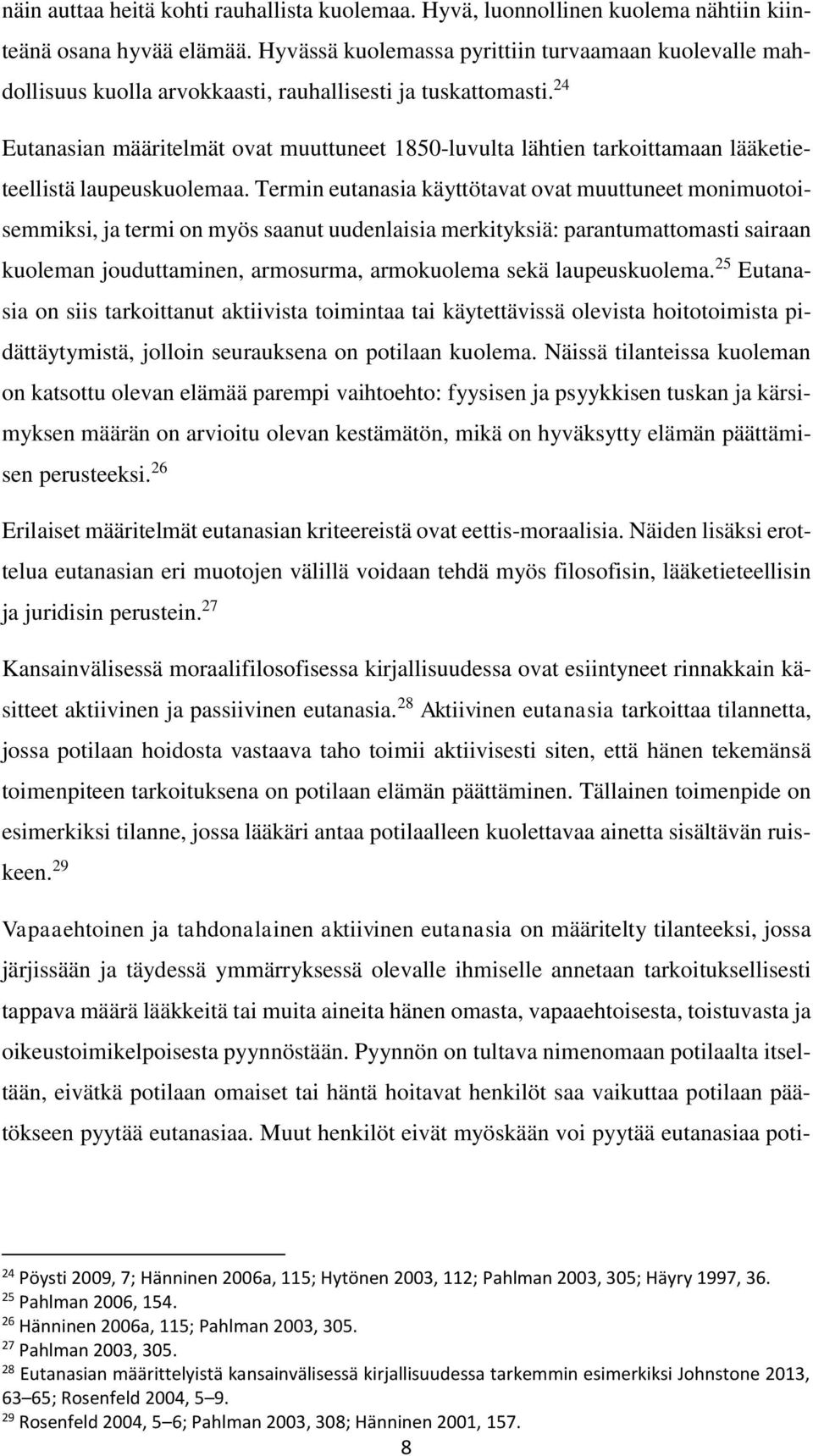 24 Eutanasian määritelmät ovat muuttuneet 1850-luvulta lähtien tarkoittamaan lääketieteellistä laupeuskuolemaa.