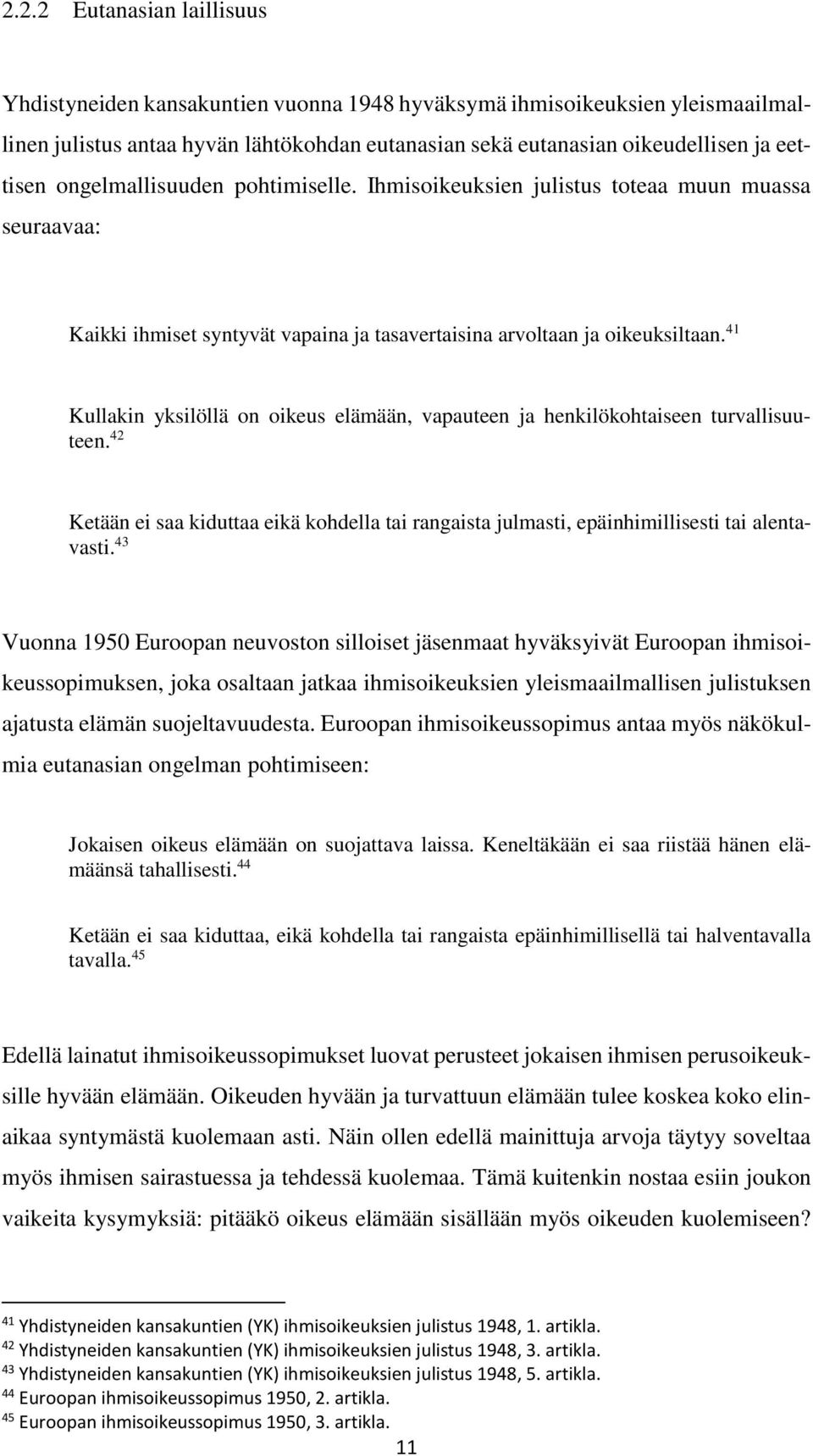 41 Kullakin yksilöllä on oikeus elämään, vapauteen ja henkilökohtaiseen turvallisuuteen. 42 Ketään ei saa kiduttaa eikä kohdella tai rangaista julmasti, epäinhimillisesti tai alentavasti.