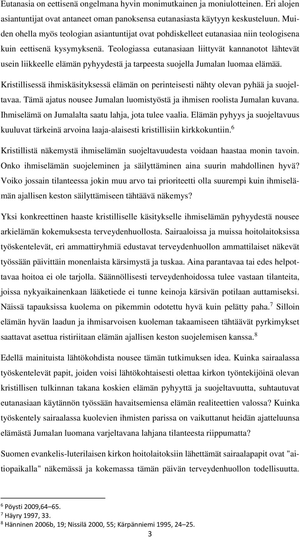 Teologiassa eutanasiaan liittyvät kannanotot lähtevät usein liikkeelle elämän pyhyydestä ja tarpeesta suojella Jumalan luomaa elämää.