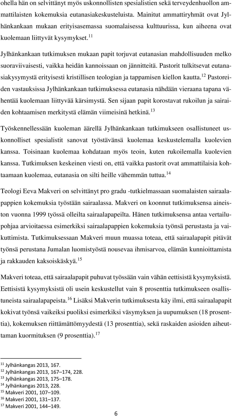 11 Jylhänkankaan tutkimuksen mukaan papit torjuvat eutanasian mahdollisuuden melko suoraviivaisesti, vaikka heidän kannoissaan on jännitteitä.