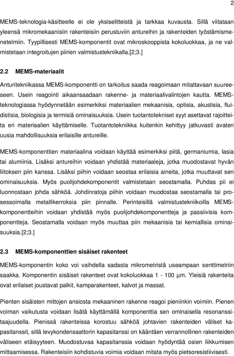 2 MEMS-materiaalit Anturitekniikassa MEMS-komponentti on tarkoitus saada reagoimaan mitattavaan suureeseen. Usein reagointi aikaansaadaan rakenne- ja materiaalivalintojen kautta.