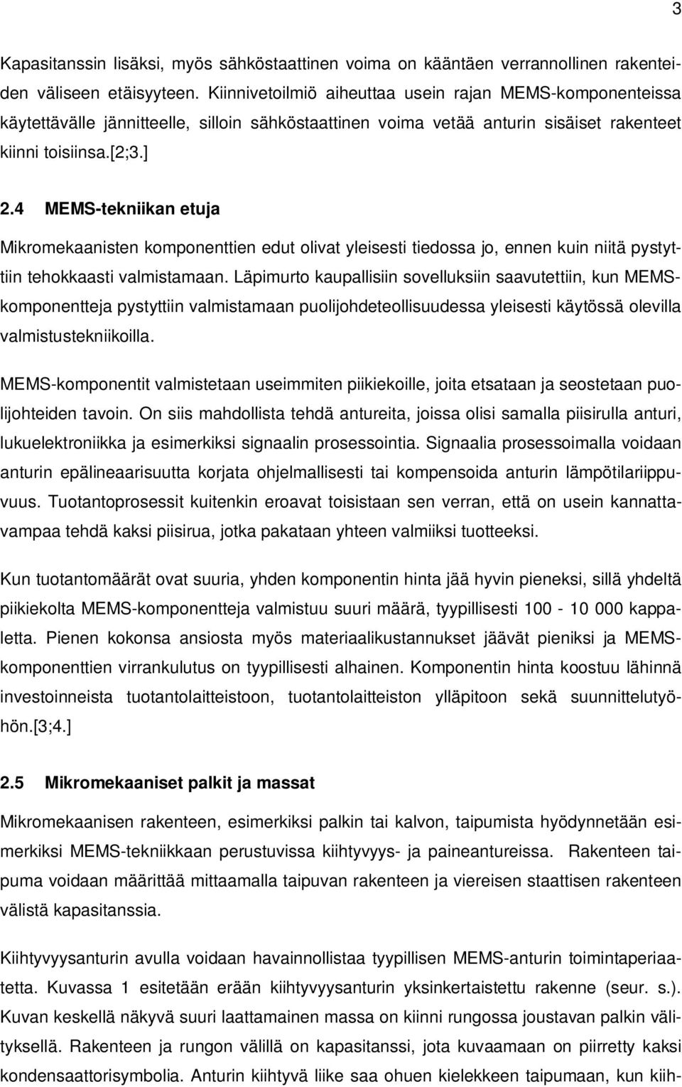 4 MEMS-tekniikan etuja Mikromekaanisten komponenttien edut olivat yleisesti tiedossa jo, ennen kuin niitä pystyttiin tehokkaasti valmistamaan.