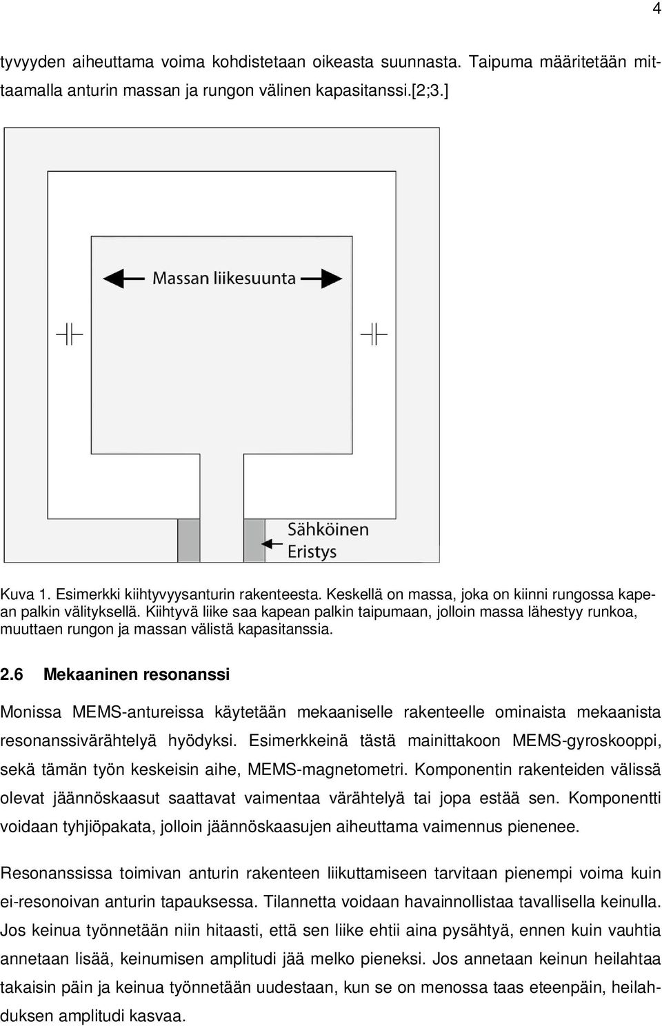 6 Mekaaninen resonanssi Monissa MEMS-antureissa käytetään mekaaniselle rakenteelle ominaista mekaanista resonanssivärähtelyä hyödyksi.