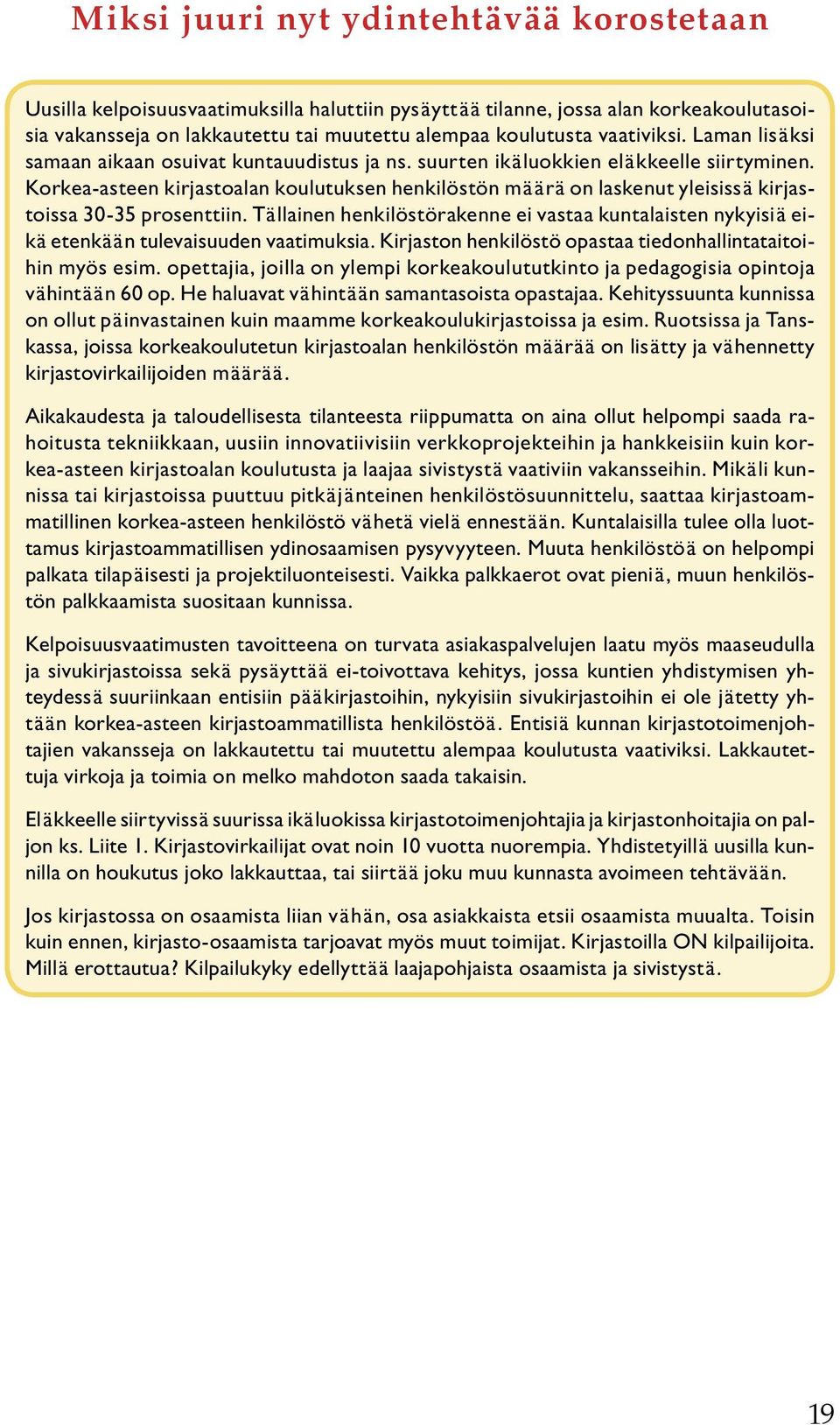 Korkea-asteen kirjastoalan koulutuksen henkilöstön määrä on laskenut yleisissä kirjastoissa 30-35 prosenttiin.