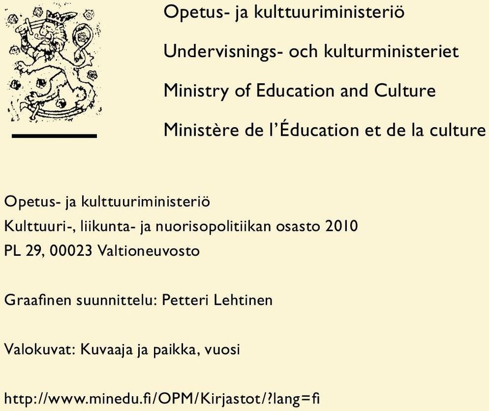 liikunta- ja nuorisopolitiikan osasto 2010 PL 29, 00023 Valtioneuvosto Graafinen suunnittelu: