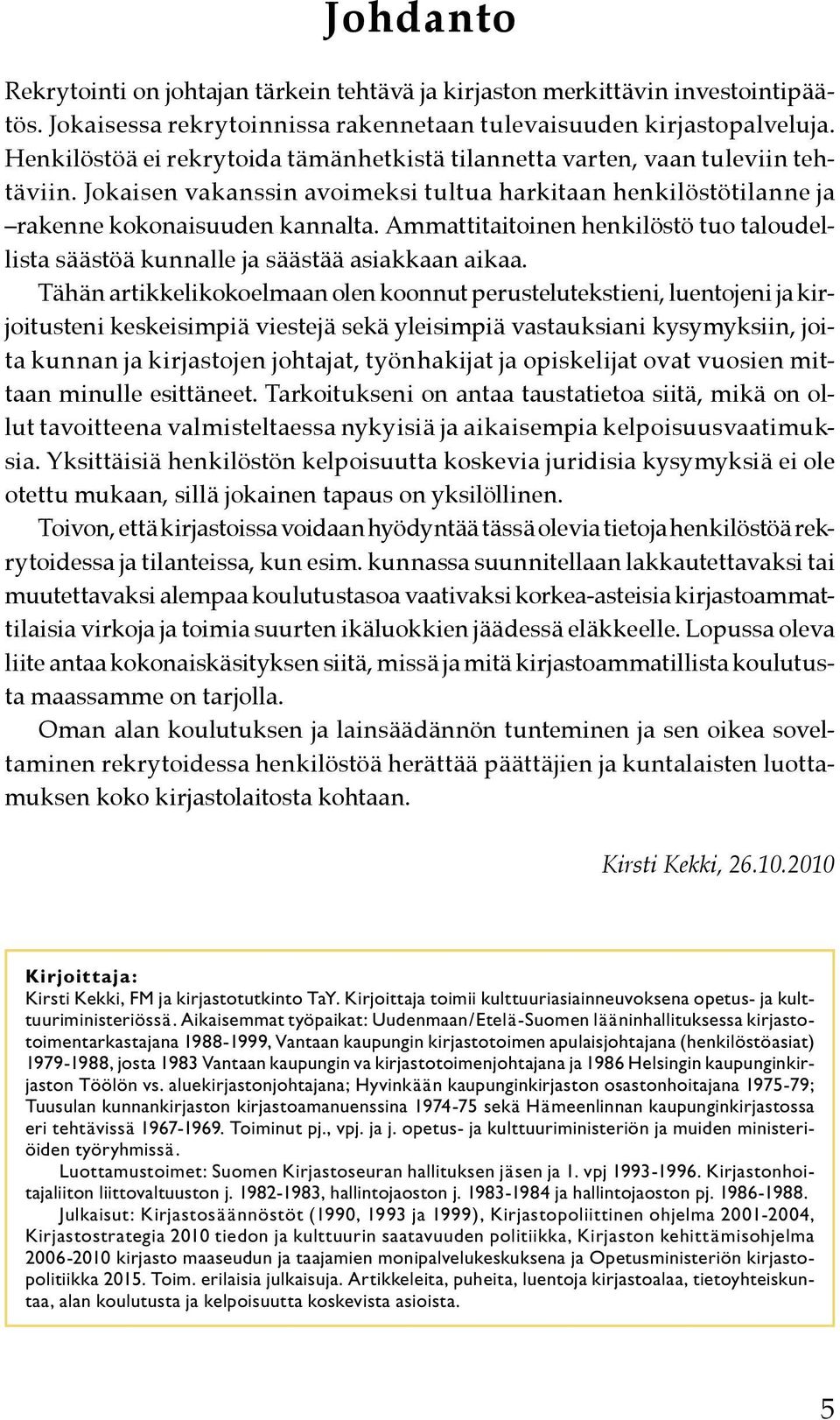 Ammattitaitoinen henkilöstö tuo taloudellista säästöä kunnalle ja säästää asiakkaan aikaa.