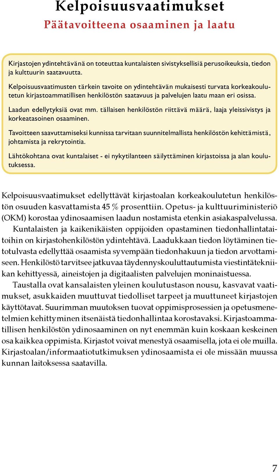 tällaisen henkilöstön riittävä määrä, laaja yleissivistys ja korkeatasoinen osaaminen.