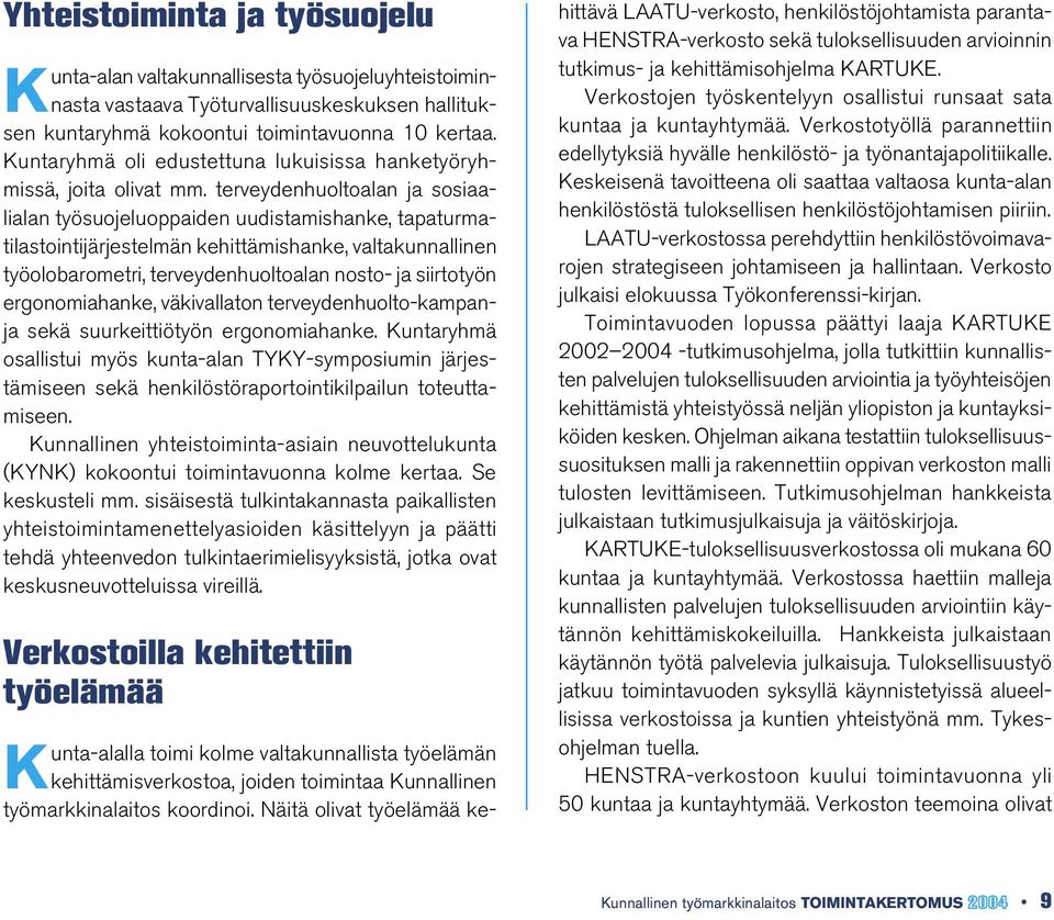 terveydenhuoltoalan ja sosiaalialan työsuojeluoppaiden uudistamishanke, tapaturmatilastointijärjestelmän kehittämishanke, valtakunnallinen työolobarometri, terveydenhuoltoalan nosto- ja siirtotyön