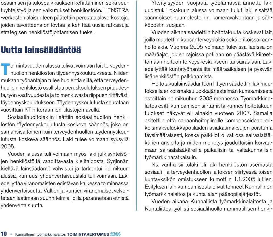 Uutta lainsäädäntöä Toimintavuoden alussa tulivat voimaan lait terveydenhuollon henkilöstön täydennyskoulutuksesta.