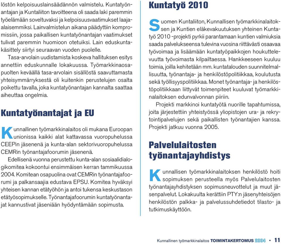 Tasa-arvolain uudistamista koskeva hallituksen esitys annettiin eduskunnalle lokakuussa.