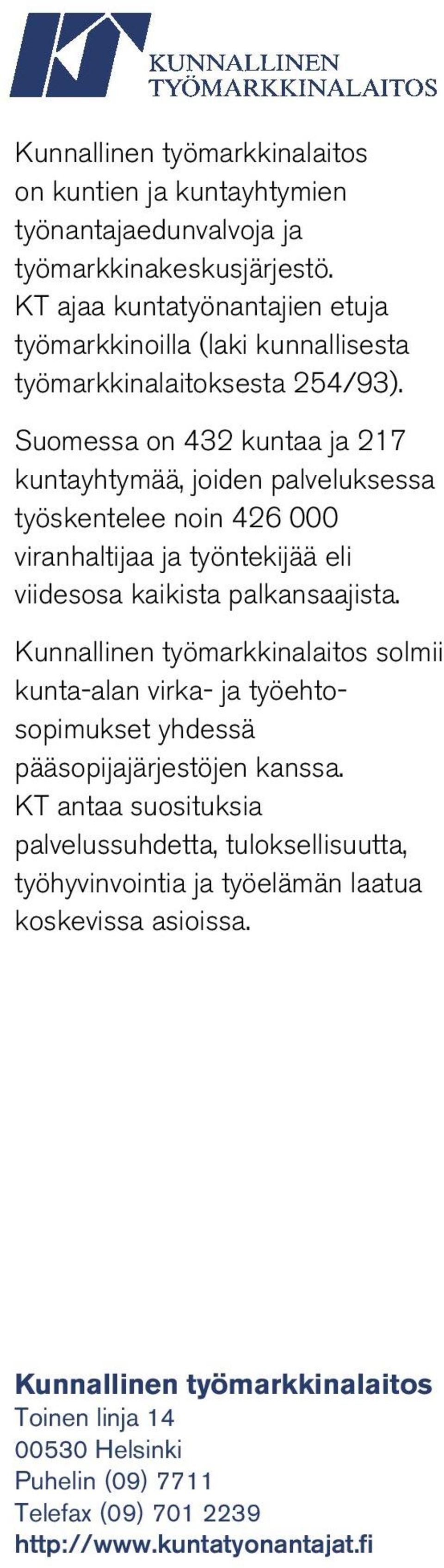 Suomessa on 432 kuntaa ja 217 kuntayhtymää, joiden palveluksessa työskentelee noin 426 000 viranhaltijaa ja työntekijää eli viidesosa kaikista palkansaajista.