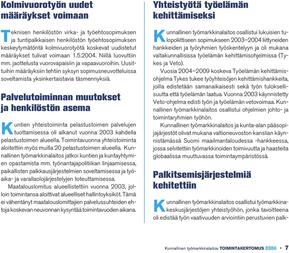 Uusittuihin määräyksiin tehtiin syksyn sopimusneuvotteluissa soveltamista yksinkertaistavia täsmennyksiä.