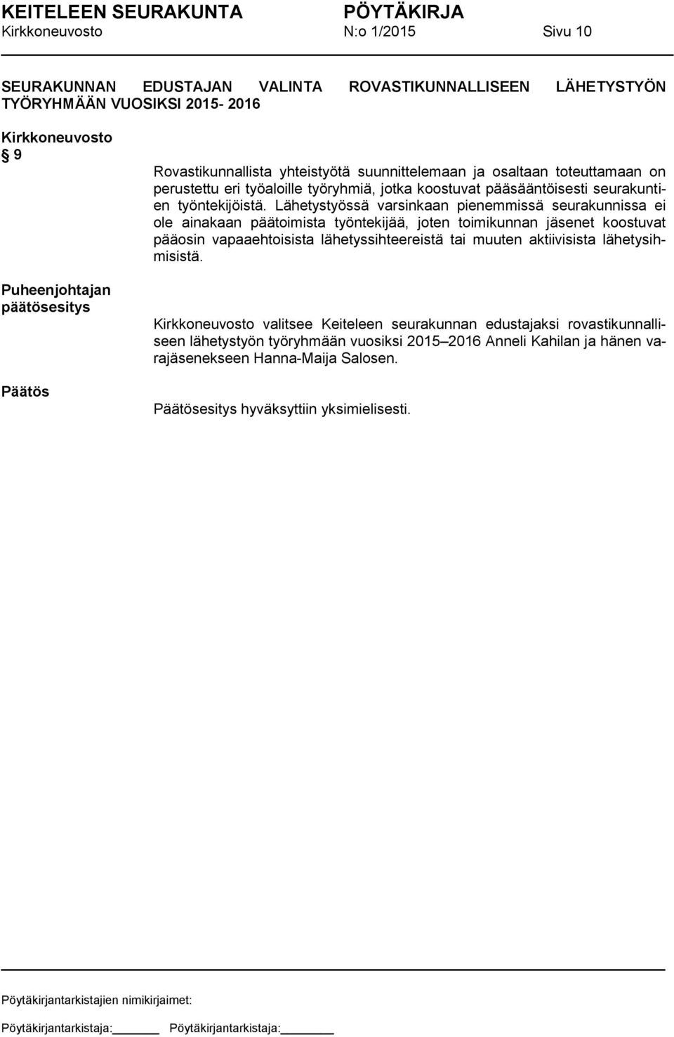 Lähetystyössä varsinkaan pienemmissä seurakunnissa ei ole ainakaan päätoimista työntekijää, joten toimikunnan jäsenet koostuvat pääosin vapaaehtoisista lähetyssihteereistä tai