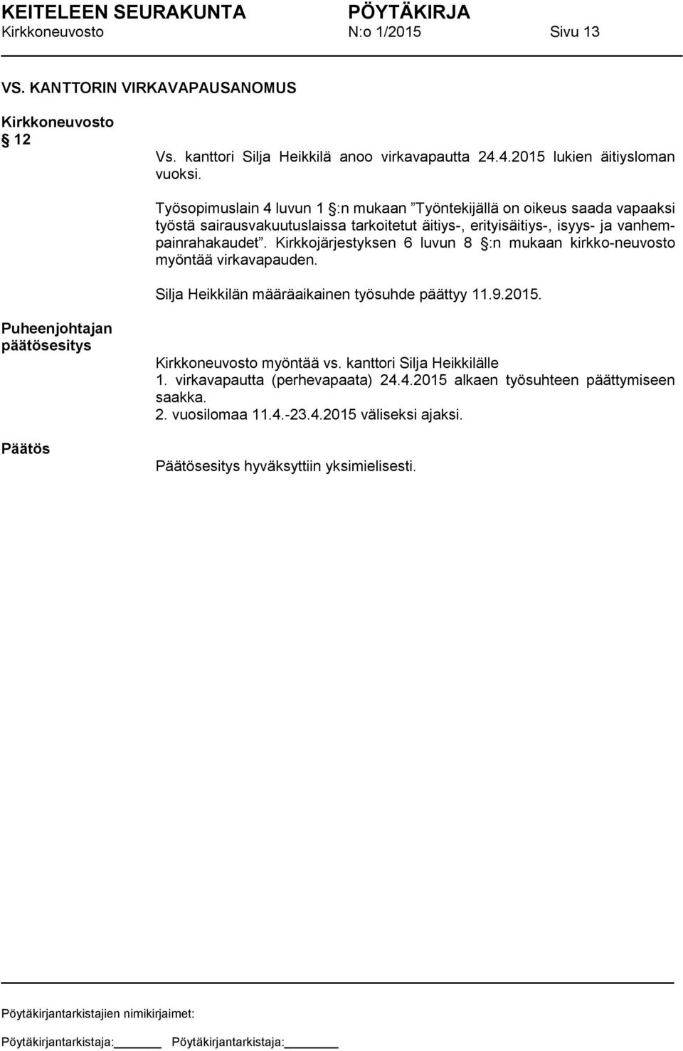 vanhempainrahakaudet. Kirkkojärjestyksen 6 luvun 8 :n mukaan kirkko-neuvosto myöntää virkavapauden. Silja Heikkilän määräaikainen työsuhde päättyy 11.9.2015.