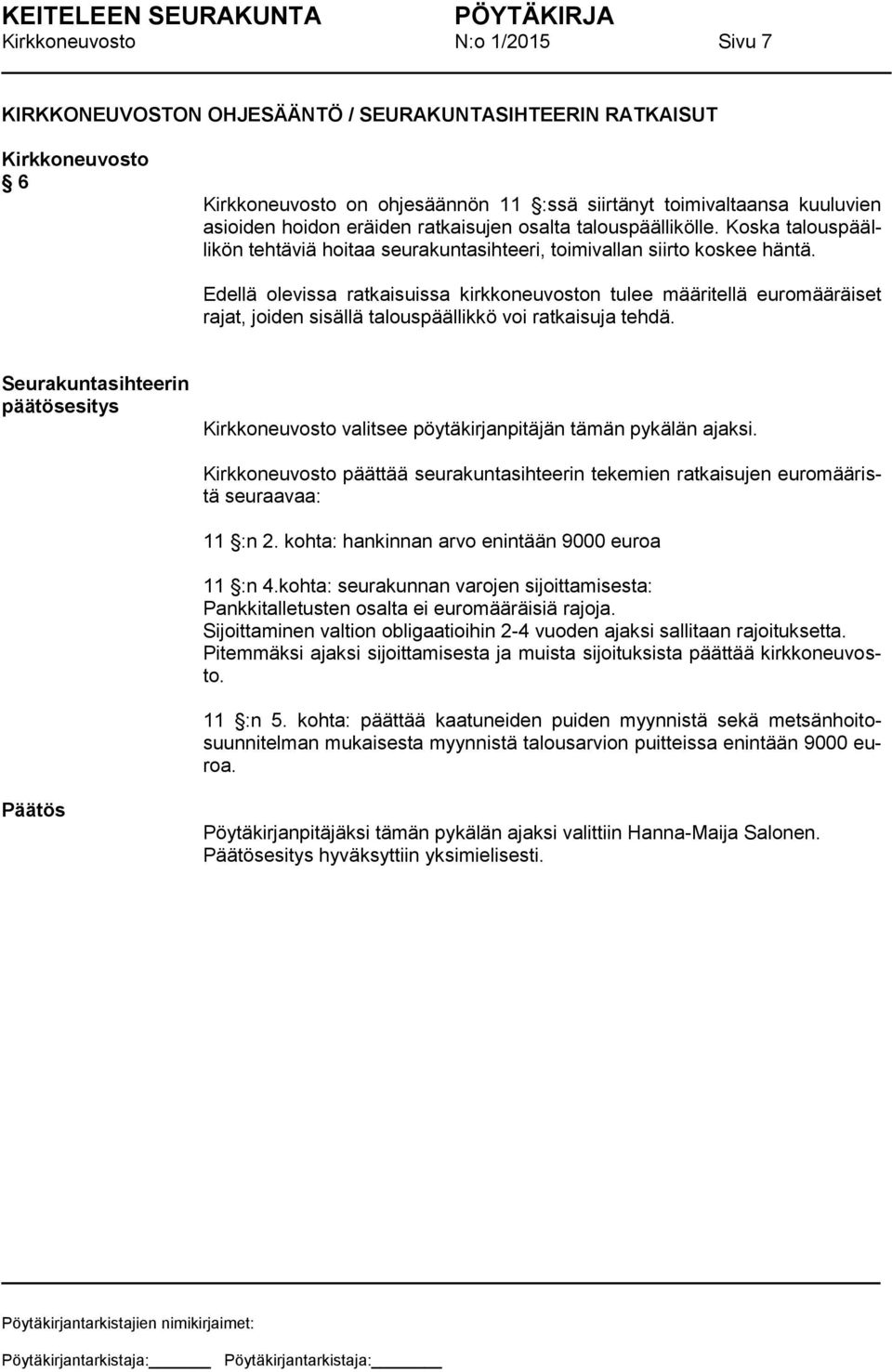 Edellä olevissa ratkaisuissa kirkkoneuvoston tulee määritellä euromääräiset rajat, joiden sisällä talouspäällikkö voi ratkaisuja tehdä.