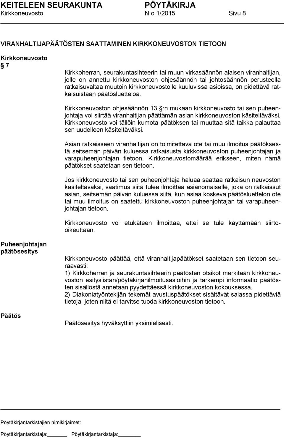 n ohjesäännön 13 :n mukaan kirkkoneuvosto tai sen puheenjohtaja voi siirtää viranhaltijan päättämän asian kirkkoneuvoston käsiteltäväksi.